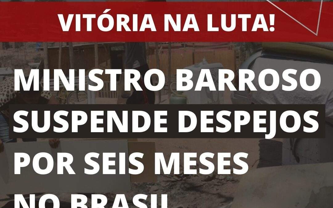 Ministro Barroso Suspende Despejos por 6 meses no Brasil